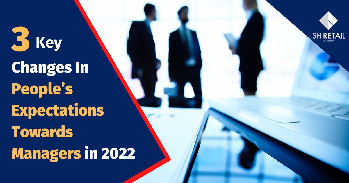 3 Key Changes In Peoples Expectations Towards Managers in 2022