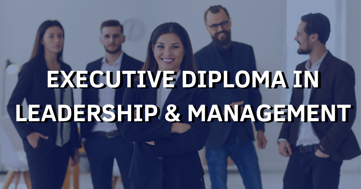 Executive Diploma In Leadership & Management