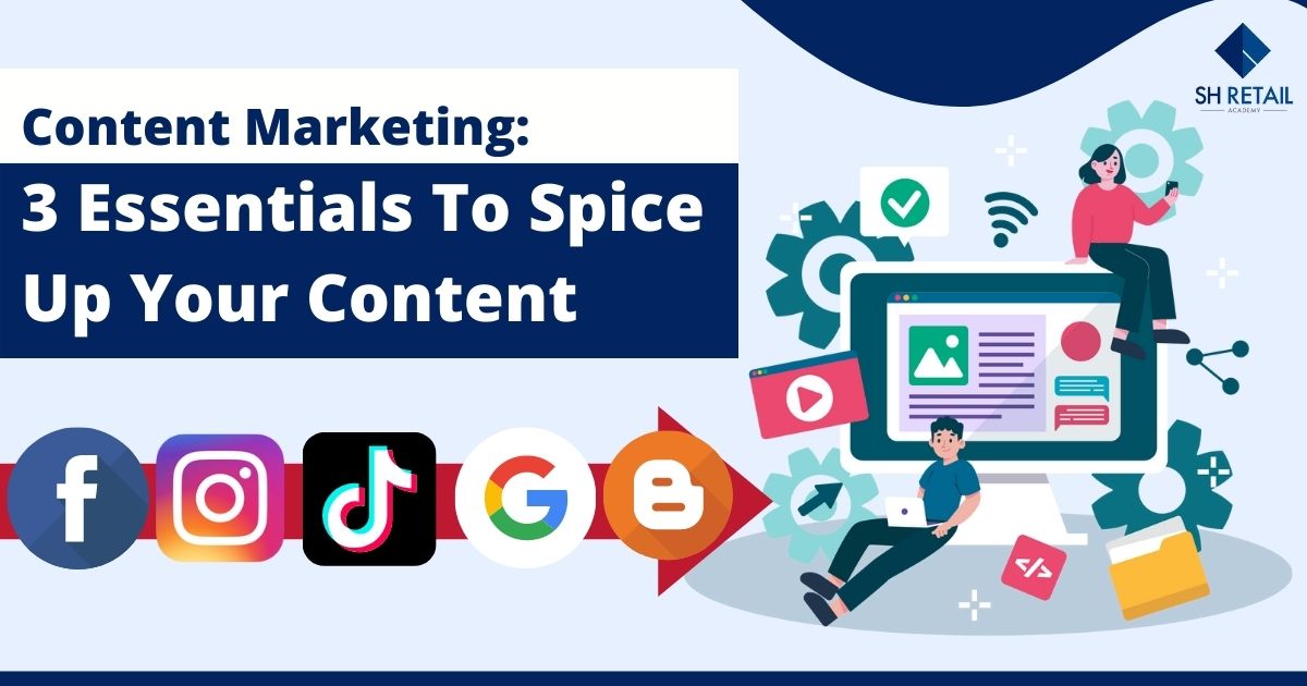 Content Marketing 3 Essentials To Spice Up Your Content