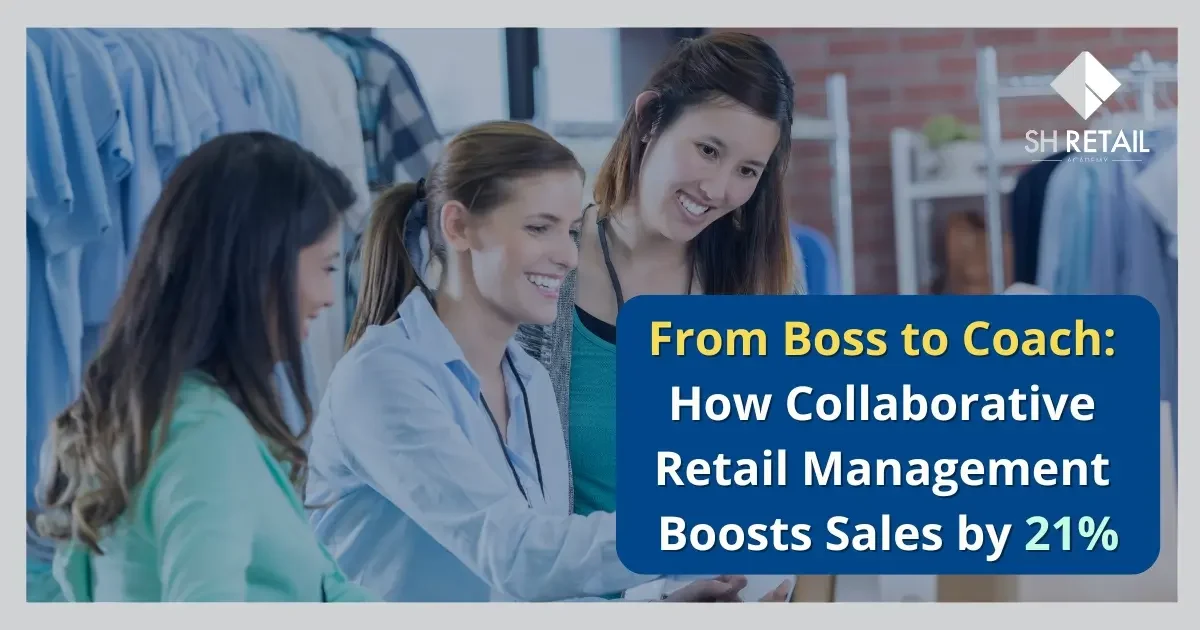 From Boss to Coach: How Collaborative Retail Management Boosts Sales by 21%